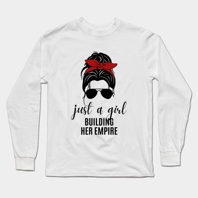 Just a Girl Building Her Empire Long Sleeve T-Shirt by twentysevendstudio